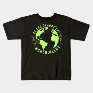 Be the change the world needs. Kids T-Shirt